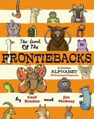 The Land Of The Frontiebacks A Curious Alphabet Of Confused Creatures