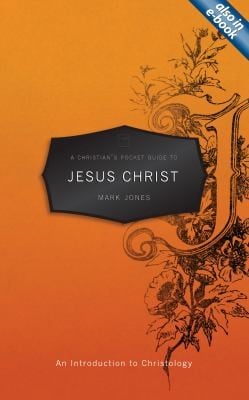 A Christians Pocket Guide To Jesus Christ An Introduction To Christology