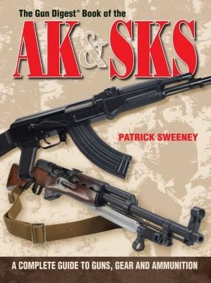 The Gun Digest Book Of The Ak Sks A Complete Guide To Guns Gear And Ammunition