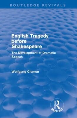 English Tragedy Before Shakespeare The Development Of Dramatic Speech