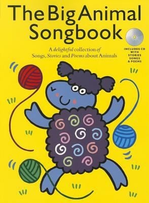 The Big Animal Songbook A Delightful Collection Of Songs Stories And Poems About Animals