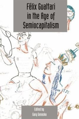 Felix Guattari In The Age Of Semiocapitalism