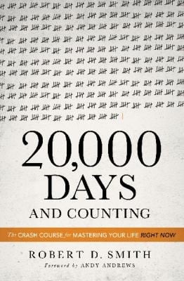 20000 Days And Counting The Crash Course For Mastering Your Life Right Now