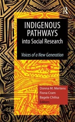 Indigenous Pathways Into Social Research Voices Of A New Generation