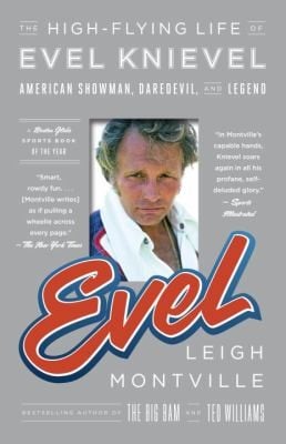 Evel The Highflying Life Of Evel Knievel American Showman Daredevil And Legend
