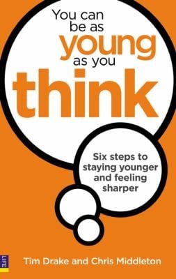 You Can Be As Young As You Think Six Steps To Staying Younger And Feeling Sharper