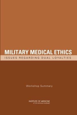 Military Medical Ethics Issues Regarding Dual Loyalties Workshop Summary