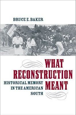 What Reconstruction Meant Historical Memory In The American South