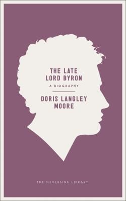 The Late Lord Byron A Biography