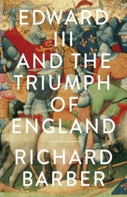 Edward Iii And The Triumph Of England The Battle Of Crcy And The Company Of The Garter
