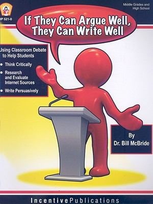 If They Can Argue Well They Can Write Well Using Classroom Debate To Teach Students To Write Persuasively Think Critically And Research And Evaluate Internet Sources