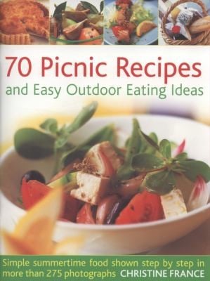 70 Picnic Recipes And Easy Outdoor Eating Ideas Simple Summertime Food Shown Step By Step In More Than 275 Photographs