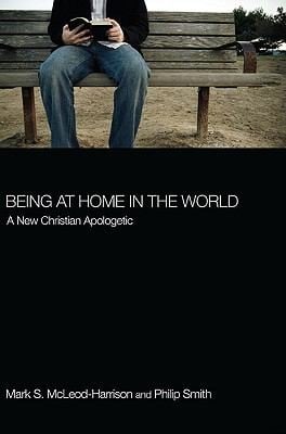 Being At Home In The World A New Christian Apologetic