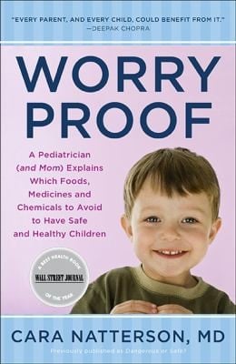Worry Proof A Pediatrician And Mom Explains Which Foods Medicines And Chemicals To Avoid To Have Safe And Healthy Children