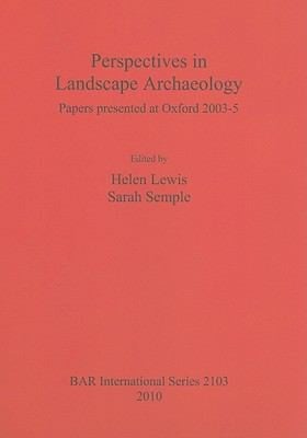 Perspectives In Landscape Archaeology Papers Presented At Oxford 20035
