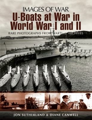 Uboats At War In World Wars I And Ii Rare Photographs From Wartime Archives