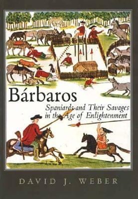 Brbaros Spaniards And Their Savages In The Age Of Enlightenment