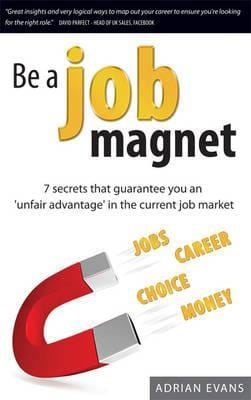 Be A Job Magnet 7 Secrets That Guarantee You An Unfair Advantage In The Current Job Market