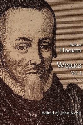 The Works of That Judicious and Learned Divine Mr Richard Hooker Volume 1