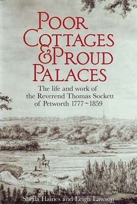Poor Cottages Proud Palaces The Life And Work Of The Reverend Thomas Sockett Of Petworth 17771859