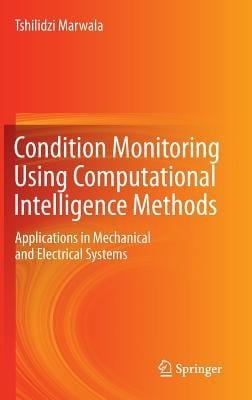 Condition Monitoring Using Computational Intelligence Methods Applications In Mechanical And Electrical Systems