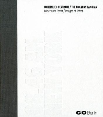 Unheimlich Vertraut The Uncanny Familiar Bilder Vom Terror Images Of Terror