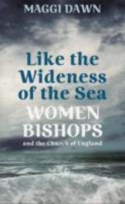 Like The Wideness Of The Sea Women Bishops And The Church Of England