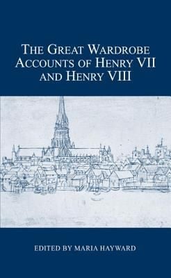 The Great Wardrobe Accounts Of Henry Vii And Henry Viii