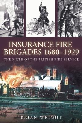 Insurance Fire Brigades 16801929 The Birth Of The British Fire Service