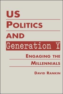 Us Politics And Generation Y Engaging The Millennials