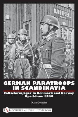 German Paratroops In Scandinavia Fallschirmjger In Denmark And Norway Apriljune 1940