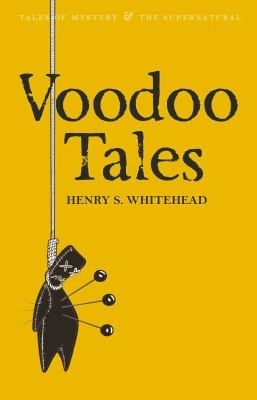 Voodoo Tales The Ghost Stories Of Henry S Whitehead