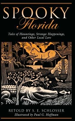 Spooky Florida Tales Of Hauntings Strange Happenings And Other Local Lore
