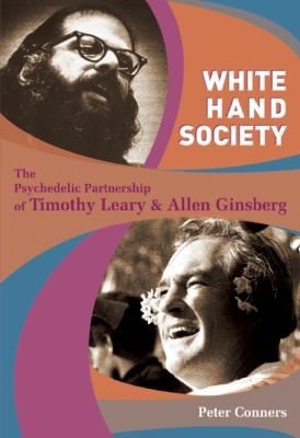 White Hand Society The Psychedelic Partnership Of Timothy Leary And Allen Ginsberg