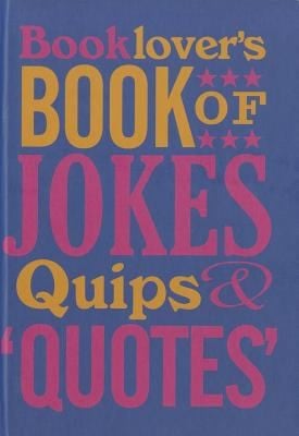 Booklovers Book Of Jokes Quips Quotes