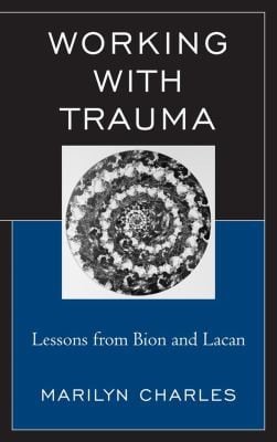 Working With Trauma Lessons From Bion And Lacan
