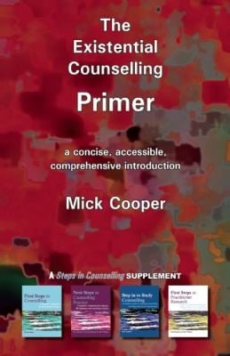 The Existential Counselling Primer A Concise Accessible And Comprehensive Introduction