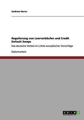 Regulierung Von Leerverkufen Und Credit Default Swaps Das Deutsche Verbot Im Lichte Europischer Vorschlge