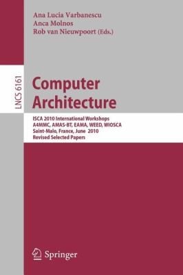 Computer Architecture Isca 2010 International Workshops A4mmc Amasbt Eama Weed Wiosca Saintmalo France June 1923 2010 Revised Selected Papers