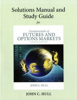 Solutions Manual And Study Guide Fundamentals Of Futures And Options Markets Eighth Edition