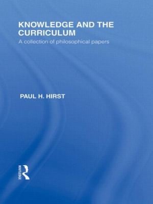 Knowledge And The Curriculum A Collection Of Philosophical Papers