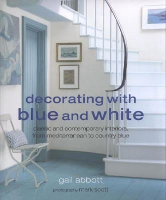 Decorating With Blue And White Classic And Contemporary Interiors From Mediterranean To Country Blue