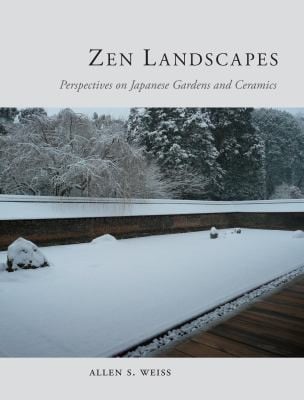 Zen Landscapes Perspectives On Japanese Gardens And Ceramics