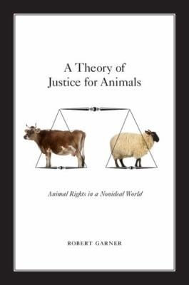 A Theory Of Justice For Animals Animal Rights In A Nonideal World