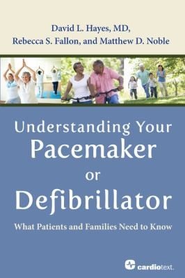 Understanding Your Pacemaker Or Defibrillator What Patients And Families Need To Know
