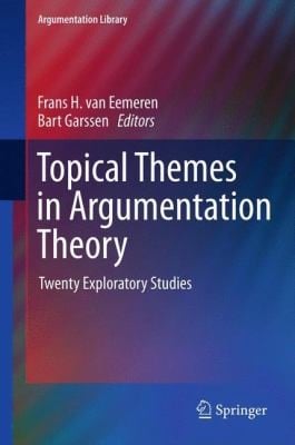 Topical Themes In Argumentation Theory Twenty Exploratory Studies