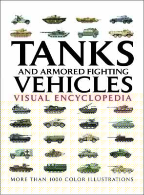 Tanks And Armored Fighting Vehicles Visual Encyclopedia