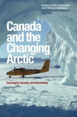 Canada And The Changing Arctic Sovereignty Security And Stewardship