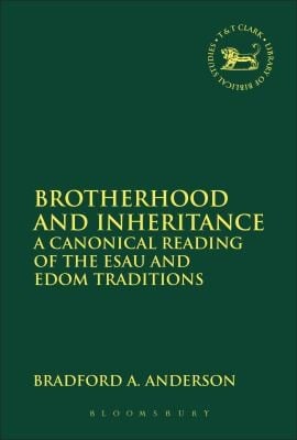 Brotherhood And Inheritance A Canonical Reading Of The Esau And Edom Traditions