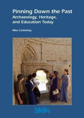 Pinning Down The Past Archaeology Heritage And Education Today